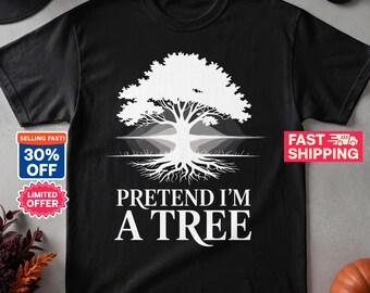 Pretend Im A Tree Shirt, Funny Halloween Costume T-Shirt, Lazy Last Minute Halloween Tee, Sarcastic Humor Graphic Shirt, Nature Lover Gift