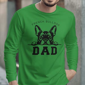French Bulldog Dad Shirt, Dog Lover Gift, Cute Frenchie Dad Long Sleeve, Fathers Day Gift, Funny Pet Owner Top