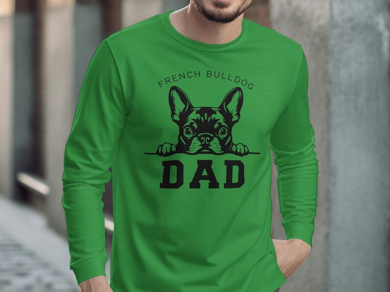 French Bulldog Dad Shirt, Dog Lover Gift, Cute Frenchie Dad Long Sleeve, Fathers Day Gift, Funny Pet Owner Top