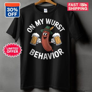 May include: Black t-shirt with a cartoon sausage wearing a hat and holding two mugs of beer. The text "ON MY WURST BEHAVIOR" is printed in white. Includes a "30% OFF" and "LIMITED OFFER" sticker.