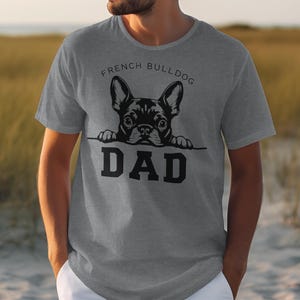 French Bulldog Dad T-Shirt, Dog Lover Gift, Father's Day Present, Funny Pet Owner Tee, Cute Frenchie Dog Dad Shirt