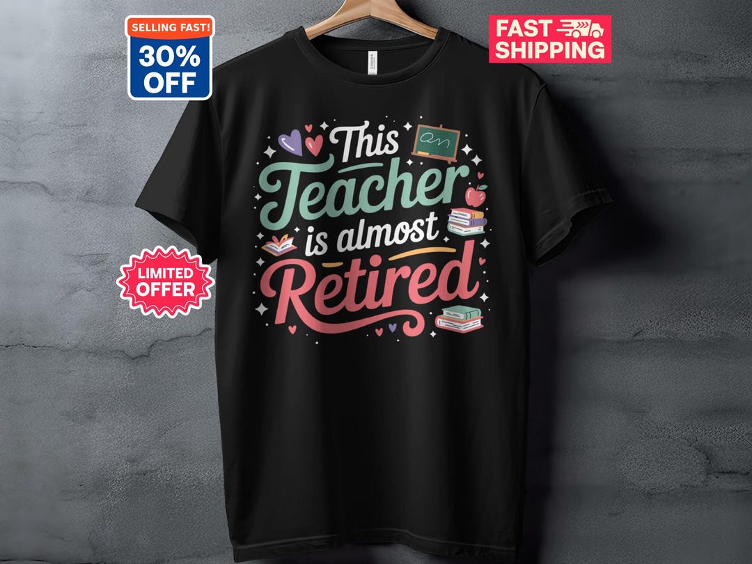 This Teacher is Almost Retired T-shirt, Funny Retirement Gift for ...