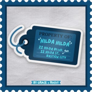 Può includere: Un'etichetta blu e bianca con il testo "PROPERTY OF: *HILDA HILDA* 22 HILDA BLVD. AND 22 HILDA ST, BASTION CITY" e il testo "BY GRACE + ROCKY" in basso.