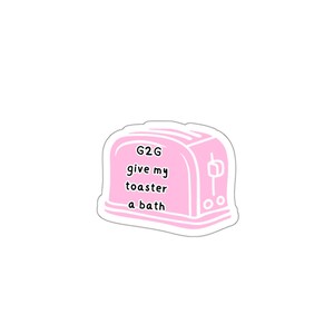G2G Give my Toaster a Bath Kiss-Cut Sticker