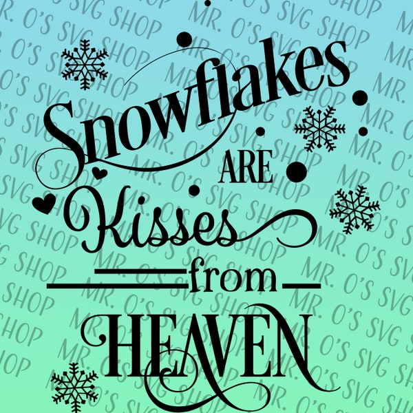 Snowflakes are kisses from heaven - Christmas SVG - SVG only - Digital Download