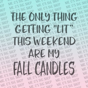Only thing getting lit is my fall candles - SVG only - Digital Download