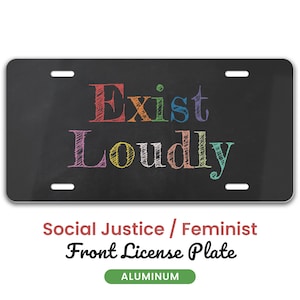 Exist Loudly Front License Plate For Women Empowerment & Human Rights, Social Justice Vanity Tag, Inspirational Feminism Car Decor For Women