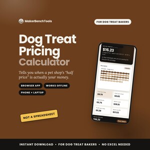 May include: A digital Dog Treat Pricing Calculator tool for bakers, displayed on a smartphone screen against a brown background. The interface shows cost per bag, ingredient costs, and profit margins. Text includes MakerBenchTools and Not a Spreadsheet.