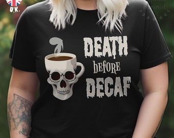 Death Before Decaf Coffee T-shirt - Chemise Coffee Addict - Chemise unisexe tête de mort