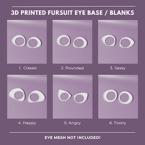Puede incluir: Seis bases de ojos de fursuit blancas impresas en 3D, cada una con un diseño diferente: Clásico, Redondeado, Sassy, Feliz, Enojado y Toony. El texto "3D PRINTED FURSUIT EYE BASE / BLANKS" está en la parte superior. El texto "EYE MESH NOT INCLUDED!" está en la parte inferior.