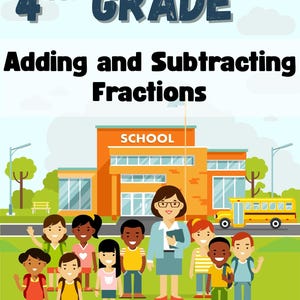 May include: A colorful illustration for 4th grade math, featuring the text "Adding and Subtracting Fractions." The image includes a school building, a school bus, a teacher, and diverse students on a green lawn with birds in the sky.