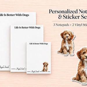 May include: A personalized notepad and sticker set featuring three white notepads of varying sizes and two vinyl stickers. Each notepad displays the text Life Is Better With Dogs and Angela Smith. The smallest notepad and stickers feature a brown puppy.