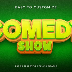 May include: A 3D graphic design featuring the text COMEDY SHOW in bright lime green letters with orange outlines and drop shadows, set against a textured dark green background. The text EASY TO CUSTOMIZE and PSD 3D TEXT STYLE | FULLY EDITABLE appears.