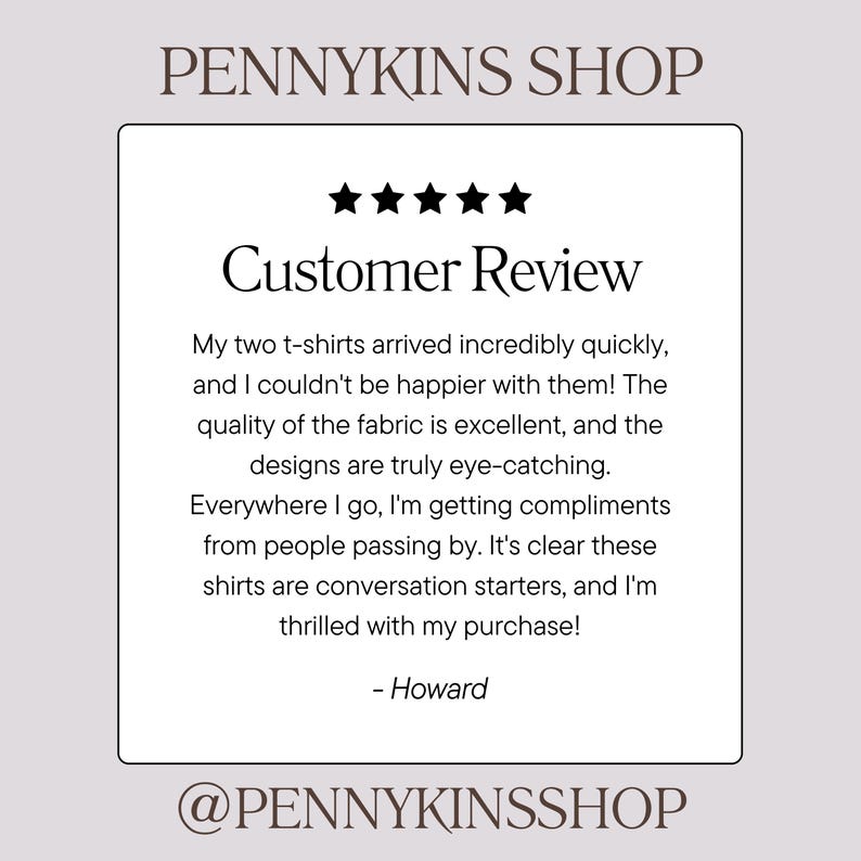 May include: A customer review for Pennykins Shop, featuring a white box with the text "Customer Review" and a five-star rating. The review praises the quality and design of t-shirts. The shop's name and social media handle are also displayed.