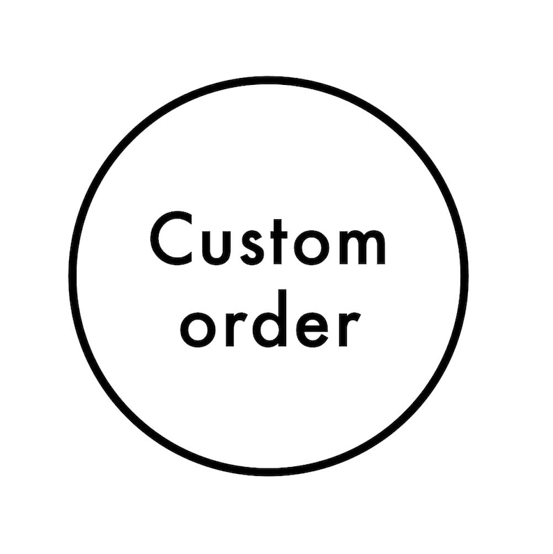 May include: A black and white circle with the text "Custom order" inside.
