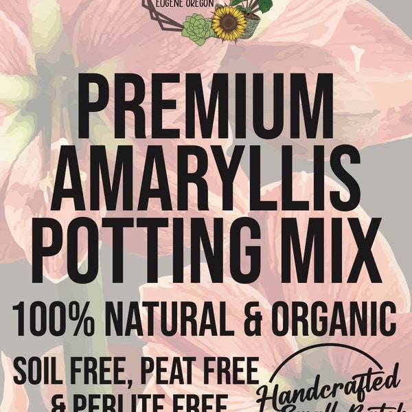 AMARYLLIS Premium Soil Less Potting Mix Oregon Licensed Nursery - rootingforyouplantnursery.com