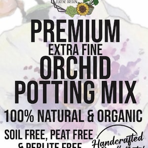 ORCHID EXTRA Fine Premium Soil Less Potting Mix Oregon Licensed Nursery ...