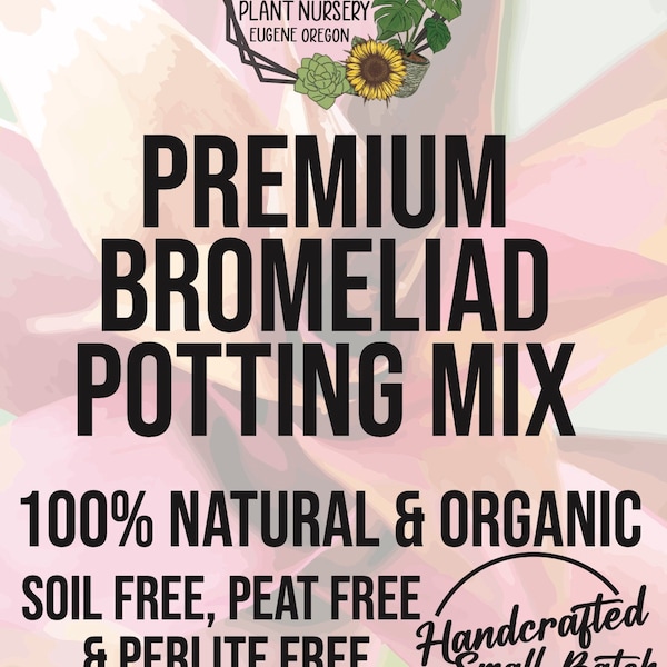 BROMELIAD Premium Soil Less Potting Mix Oregon Licensed Nursery - rootingforyouplantnursery.com
