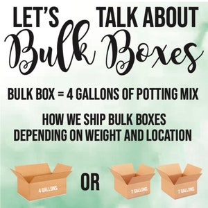 May include: A graphic with the text "Let's Talk About Bulk Boxes" and an illustration of two open cardboard boxes. The text "Bulk Box = 4 gallons of potting mix" is below the graphic. The text "How we ship bulk boxes depending on weight and location" is below the text about the bulk box. The boxes are labeled "4 gallons" and "2 gallons".