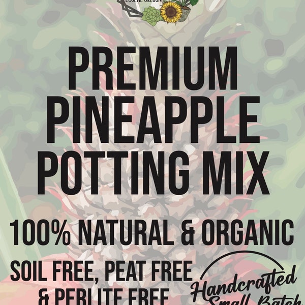 PINEAPPLE Premium Soil Less Potting Mix Oregon Licensed Nursery - rootingforyouplantnursery.com