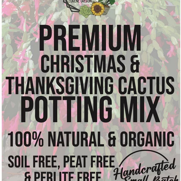 Christmas and Thanksgiving CACTUS Premium Soil Less Potting Mix Oregon Licensed Nursery - rootingforyouplantnursery.com