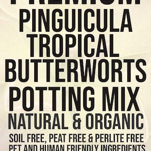 May include: Black text on a light background advertises "PREMIUM PINGUICULA TROPICAL BUTTERWORTS POTTING MIX." The text also states the mix is soil-free, peat-free, perlite-free, and has pet and human-friendly ingredients. The ingredients are listed below.