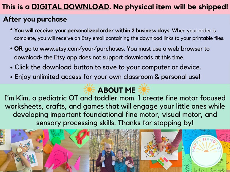 May include: Digital download information with text about the product, including instructions for downloading and using the files. The text also includes information about the creator, a pediatric OT, and the focus on fine motor skills for children.