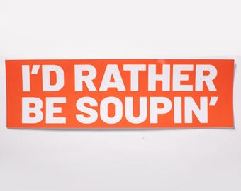 Rather Be Soupin’ Bumper Sticker - Weatherproof Vinyl Decal