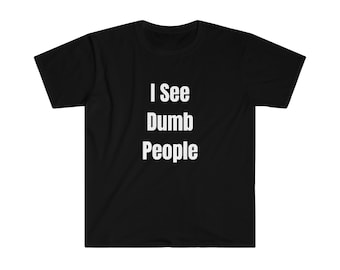 I See Dumb People T-Shirt, Funny Graphic Tee