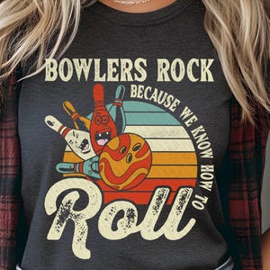 Bowling Shirt, Bowlers Rock Because We Know How to Roll Shirt, Bowling Team , Vintage Retro Bowling Ball Pin Tee Gift for Bowlers Men Women