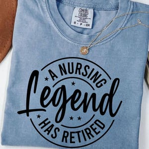 Comfort Colors Retired Nurse Shirt: Nursing Legend Retirement Gift