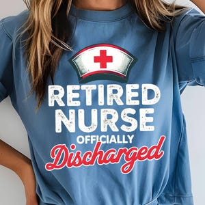 Comfort Colors Retired Nurse Discharged Shirt, Funny Retirement Gift Tee for Nurses, Nurse Life Shirt, Gift For Nurse, Mother&#39;s Day Gift