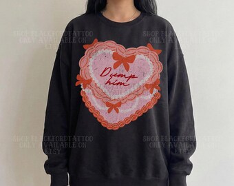 Dump Him Coquette Sweatshirt Valentines Cake Sweater Retro Downtown Girl Clothes Unhinged Shirts That Go Hard Top Trending Teenage Girl Gift