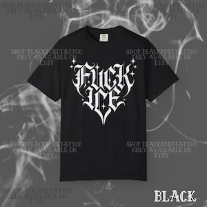 May include: Black t-shirt with a white gothic-style heart design that reads "Fuck Ice". The shirt also has the text "Shop Blackfordtattoo Only Available on Etsy" around the edges. The word "Black" is at the bottom right.