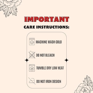 May include: Cream-colored graphic with the word "IMPORTANT" in red, followed by "CARE INSTRUCTIONS:" in black. Instructions include: machine wash cold, do not bleach, tumble dry low heat, and do not iron design.