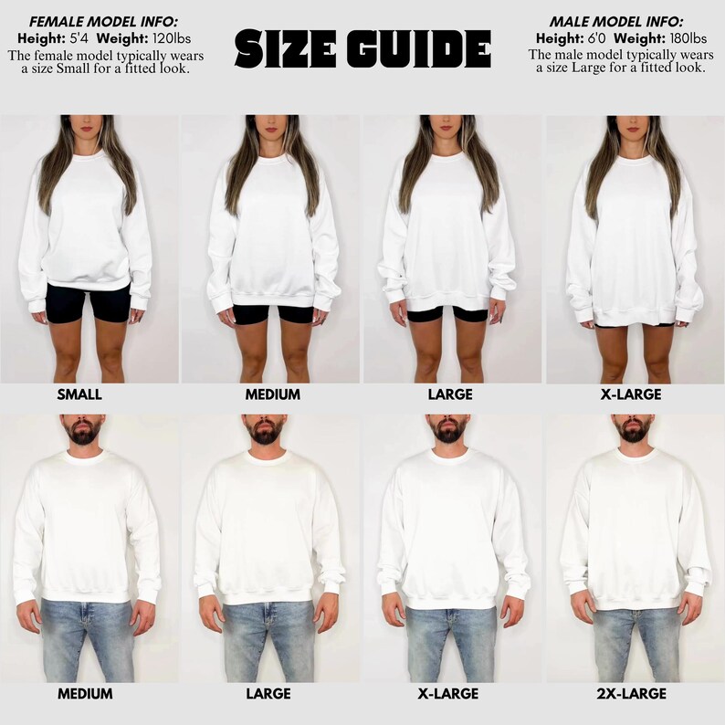May include: A size guide graphic with models wearing white sweatshirts. The text "SIZE GUIDE" is at the top. Female models are shown in sizes Small, Medium, Large, and X-Large. Male models are shown in sizes Medium, Large, X-Large, and 2X-Large.