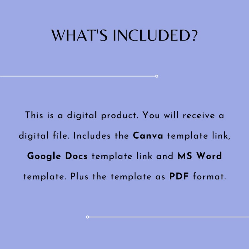May include: Text on a light purple background that reads "WHAT'S INCLUDED?"  This is a digital product. You will receive a digital file. Includes the Canva template link, Google Docs template link and MS Word template. Plus the template as PDF format.