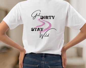 Off-Road Girl T-Shirt, Get Dirty Stay Wild T-Shirt, 4x4 lover, Nature Lovers Tee, Outdoor Tshirt, Camping Tee, 4x4 T-Shirt, Gift For Her