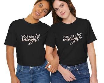 Camiseta "Eres suficiente": camiseta empoderadora, camiseta para mujer, regalo para ella, camiseta positiva, camiseta de salud mental, camiseta inspiradora, camiseta motivacional
