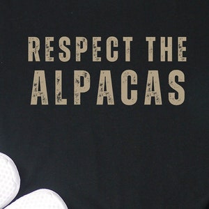 Respect The Alpacas, Funny Alpaca Owner Gift, Gift For Alpaca Lover, Farmer Gift Shirt, Cute Alpaca Gift Shirt, Alpaca Tee, Llama Mom Shirt