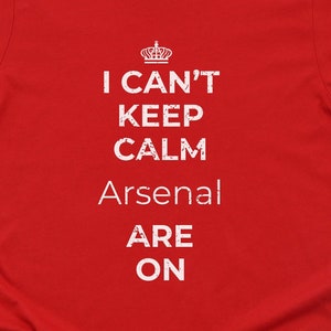 I Can&#39;t Keep Calm Arsenal Are On Soccer Fan Shirt, Funny Gunners Tee, Gooner Supporter T-shirt, AFC Unisex Short Sleeved Shirt