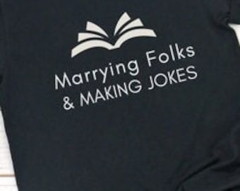 Marrying Folks & Making Jokes Officiant Shirt, Funny Marriage Officiant Gift, Ordained Minister, Officiant Short Sleeved Shirt