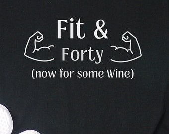 Fit & Forty Now For Some Wine Shirt, 40th Birthday, 40th Birthday Gift, 40th Birthday Gift for Her, Personalized Birthday Tshirt, Gym