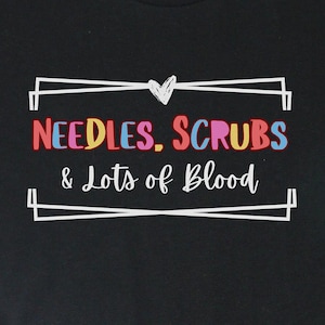 Needles, Scrubs and lots of Blood Phlebotomy Shirt, Phlebotomy Gifts, Phlebotomist graduation gift, Phlebotomist T-Shirt, Nursing Tshirt