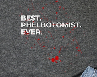 Best Phlebotomist Ever Blood Shirt, Phlebotomy Gifts, Phlebotomist Graduation gift, Phlebotomist t-Shirt, Nursing Tshirt