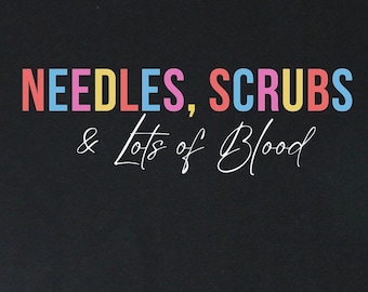 Needles, Scrubs and lots of Blood Phlebotomy Shirt, Phlebotomy Gifts, Phlebotomist graduation gift, Phlebotomist T-Shirt, Nursing Tshirt
