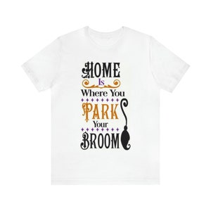 Home is Where You Park Your Broom Shirt, Halloween Shirt, Shirt for Halloween, Hallowen Costume, Homecoming Shirt, Hallowen Costumes