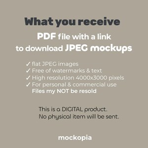 K&ouml;nnte beinhalten: Text auf einem beigefarbenen Hintergrund, der "What you receive PDF file with a link to download JPEG mockups" lautet, gefolgt von einer Liste mit Aufz&auml;hlungszeichen: "flat JPEG images", "Free of watermarks & text", "High resolution 4000x3000 pixels", "For personal & commercial use", "Files may NOT be resold". Unter der Liste mit Aufz&auml;hlungszeichen steht der Text "This is a DIGITAL product. No physical item will be sent." und das Wort "mockopia" unten.