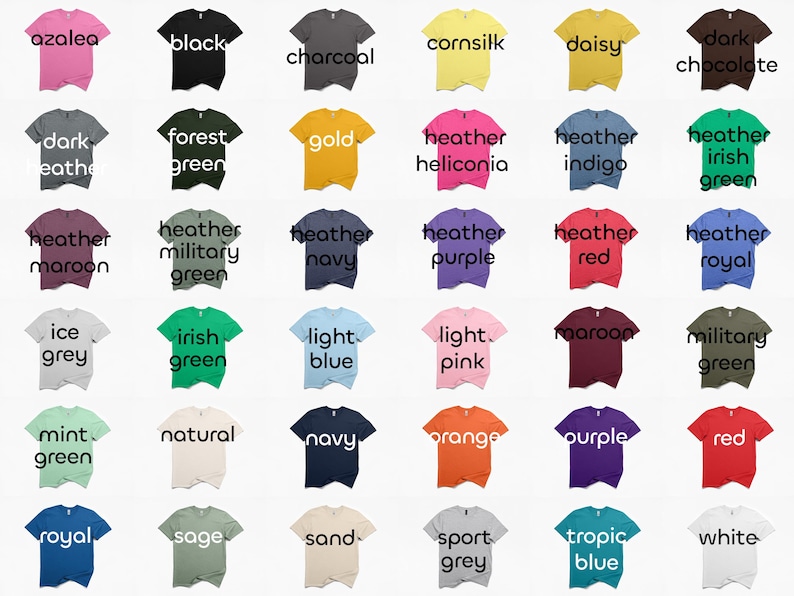 May include: A collection of various colored t-shirts, each labeled with a different color name. Colors include azalea, black, charcoal, cornsilk, daisy, dark chocolate, dark heather, forest green, gold, heather heliconia, heather indigo, heather irish green, heather maroon, heather military green, heather navy, heather purple, heather red, heather royal, ice grey, irish green, light blue, light pink, maroon, military green, mint green, natural, navy, orange, purple, red, royal, sage, sand, sport grey, tropic blue, and white.