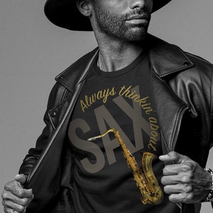 Saxophone T-Shirt, Always Thinkin&#39; About SAX, Jazz fan or musician gift, Music shirt, Bella+Canvas 3001 solid black, Funny Sax Player gift